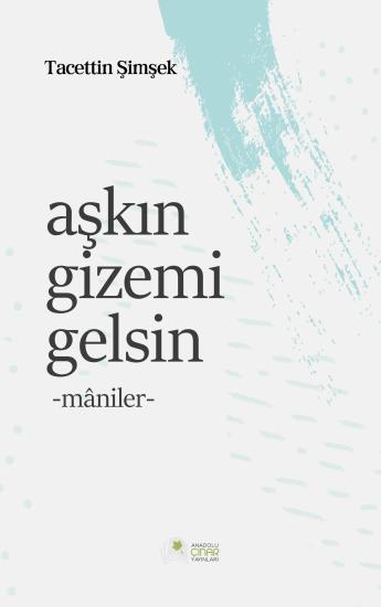 Aşkın Gizemi Gelsin - Mâniler - Tacettin Şimşek